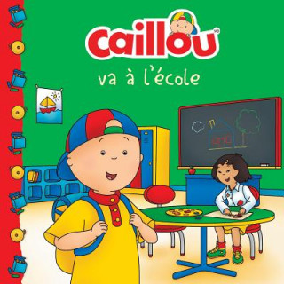 Carte Caillou va a l'ecole (French edition of Caillou Goes to School) Anne Paradis