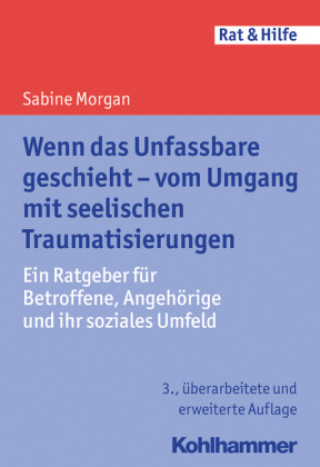 Kniha Wenn das Unfassbare geschieht - vom Umgang mit seelischen Traumatisierungen Sabine Morgan