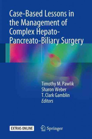 Kniha Case-Based Lessons in the Management of Complex Hepato-Pancreato-Biliary Surgery Timothy M. Pawlik