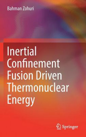Könyv Inertial Confinement Fusion Driven Thermonuclear Energy Bahman Zohuri