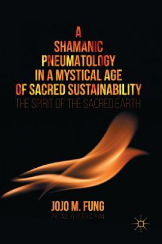 Carte Shamanic Pneumatology in a Mystical Age of Sacred Sustainability Jojo M. Fung