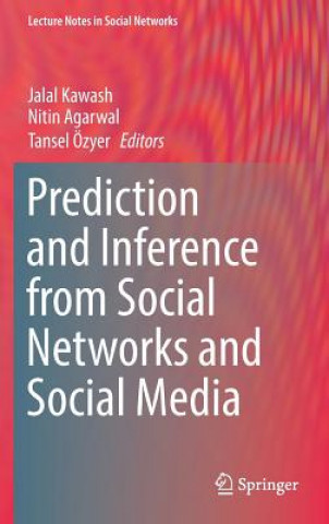 Kniha Prediction and Inference from Social Networks and Social Media Jalal Kawash