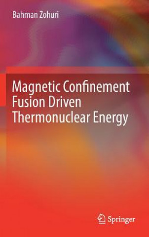 Книга Magnetic Confinement Fusion Driven Thermonuclear Energy Bahman Zohuri