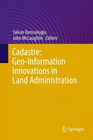 Könyv Cadastre: Geo-Information Innovations in Land Administration Tahsin Yomralioglu