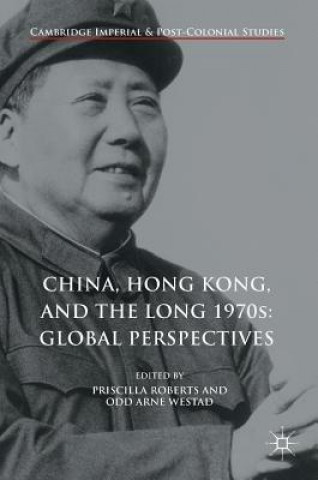 Knjiga China, Hong Kong, and the Long 1970s: Global Perspectives Priscilla Roberts