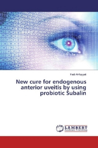 Kniha New cure for endogenous anterior uveitis by using probiotic Subalin Fadi Al-Kayyali