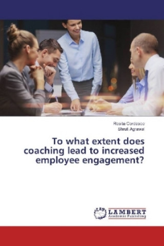 Kniha To what extent does coaching lead to increased employee engagement? Rosita Cordasco