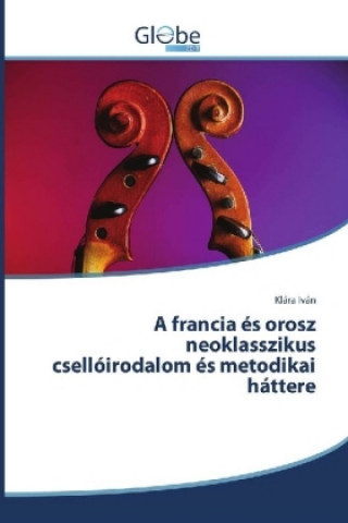 Livre A francia és orosz neoklasszikus csellóirodalom és metodikai háttere Klára Iván