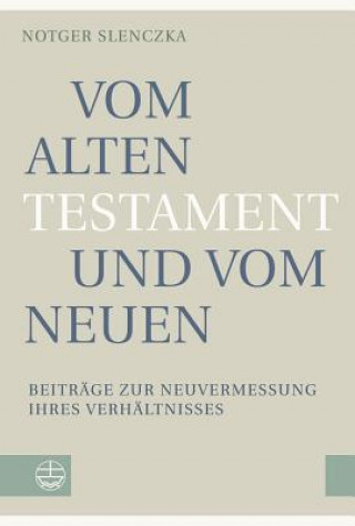 Könyv Vom Alten Testament und vom Neuen Notger Slenczka