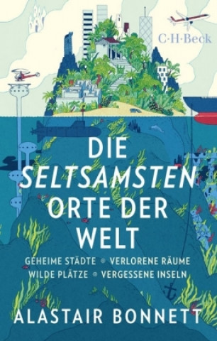 Knjiga Die seltsamsten Orte der Welt Alastair Bonnett