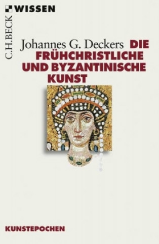 Książka Die frühchristliche und byzantinische Kunst Johannes G. Deckers