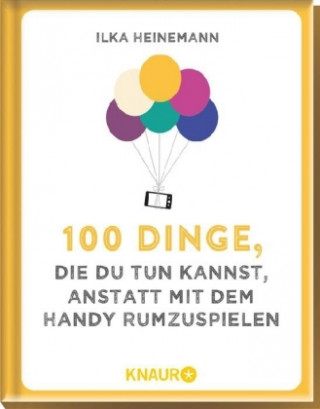 Książka 100 Dinge, die du tun kannst, statt mit dem Handy rumzuspielen Ilka Heinemann