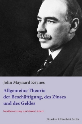 Kniha Die allgemeine Theorie der Beschäftigung, des Zinses und des Geldes John Maynard Keynes