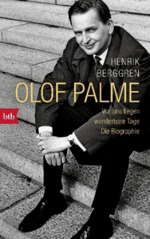 Book Olof Palme - Vor uns liegen wunderbare Tage Henrik Berggren