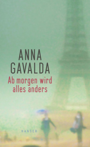 Könyv Ab morgen wird alles anders Anna Gavalda