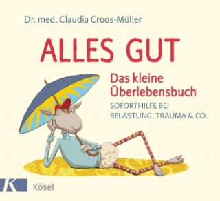 Könyv Alles gut - Das kleine Überlebensbuch Claudia Croos-Müller