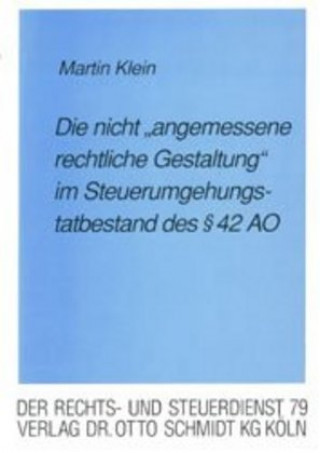 Buch Die nicht 'angemessene rechtliche Gestaltung' im Steuerumgehungstatbestand des Paragraph 42 AO Martin Klein