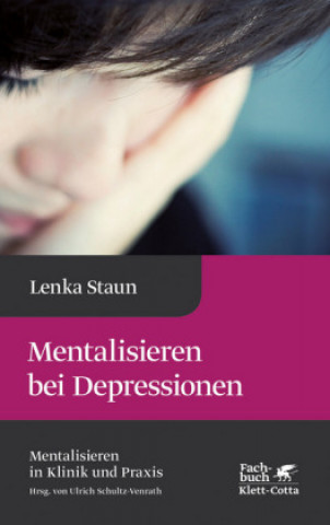 Książka Mentalisieren bei Depressionen (Mentalisieren in Klinik und Praxis, Bd. 2) Lenka Staun