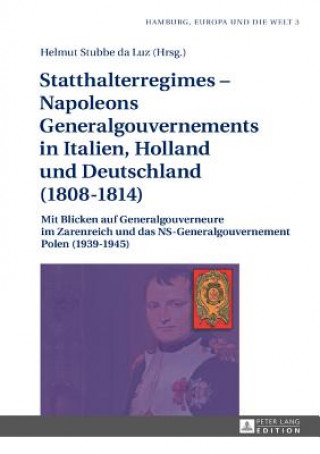 Kniha Statthalterregimes - Napoleons Generalgouvernements in Italien, Holland und Deutschland (1808-1814); Mit Blicken auf Generalgouverneure im Zarenreich Helmut Stubbe da Luz