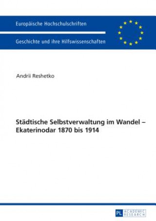 Kniha Staedtische Selbstverwaltung Im Wandel - Ekaterinodar 1870 Bis 1914 Andrii Reshetko