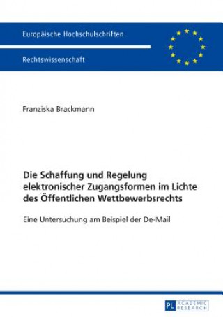 Kniha Die Schaffung Und Regelung Elektronischer Zugangsformen Im Lichte Des Oeffentlichen Wettbewerbsrechts Franziska Brackmann