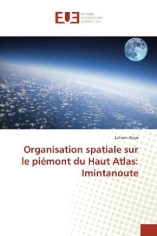 Carte Organisation spatiale sur le piémont du Haut Atlas: Imintanoute Lahsen Anjar