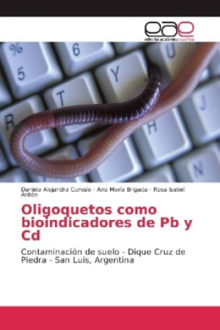 Kniha Oligoquetos como bioindicadores de Pb y Cd Daniela Alejandra Curvale