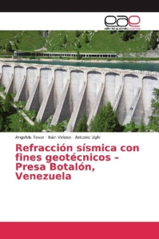 Könyv Refracción sísmica con fines geotécnicos - Presa Botalón, Venezuela Angelvis Tovar
