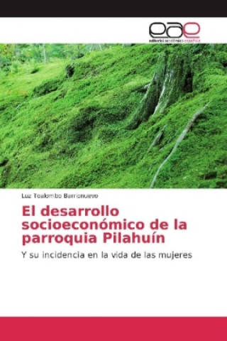 Kniha El desarrollo socioeconómico de la parroquia Pilahuín Luz Toalombo Barrionuevo