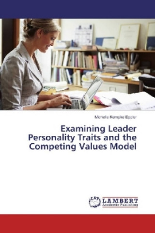 Knjiga Examining Leader Personality Traits and the Competing Values Model Michelle Kempke Eppler