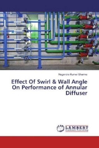 Knjiga Effect Of Swirl & Wall Angle On Performance of Annular Diffuser Nagendra Kumar Sharma