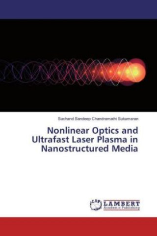Kniha Nonlinear Optics and Ultrafast Laser Plasma in Nanostructured Media Suchand Sandeep Chandramathi Sukumaran
