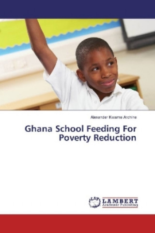 Carte Ghana School Feeding for Rural Poverty Reduction Alexander Kwame Archine