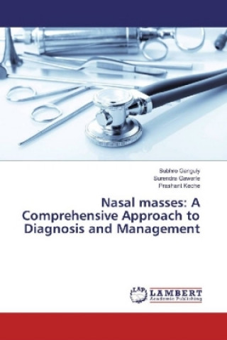 Kniha Nasal masses: A Comprehensive Approach to Diagnosis and Management Subhro Ganguly