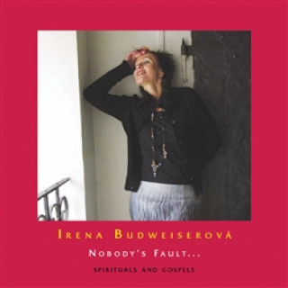 Audio Nobody's Fault… Spirituals and Gospels Irena Budweiserová