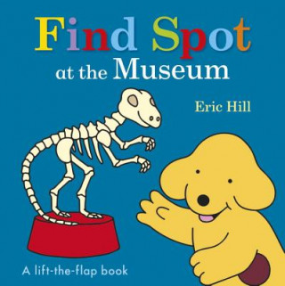 Книга Find Spot at the Museum: A Lift-The-Flap Book Eric Hill