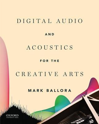 Книга Digital Audio and Acoustics for the Creative Arts Mark Ballora