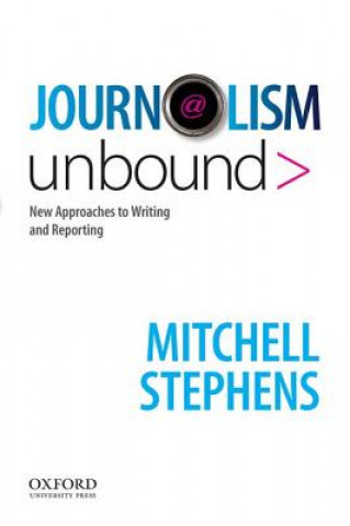 Carte Journalism Unbound Mitchell Stephens
