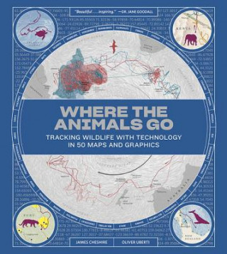 Carte Where the Animals Go - Tracking Wildlife with Technology in 50 Maps and Graphics James Cheshire
