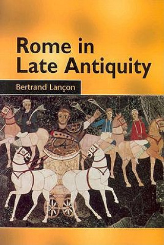 Könyv Rome in Late Antiquity Bertrand Lancon