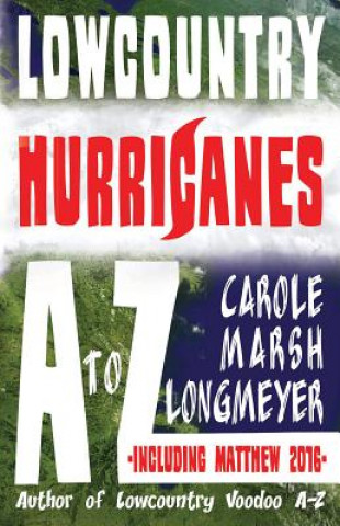 Kniha Lowcountry Hurricanes A to Z: Lowcountry Hurricanes A to Z Carole Marsh-Longmeyer