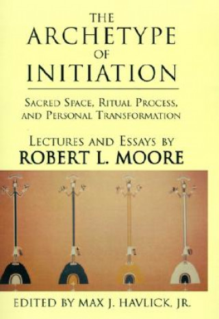 Kniha Archetype of Initiation Robert L. Moore