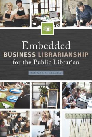 Knjiga Embedded Business Librarianship for the Public Librarian Barbara A. Alvarez