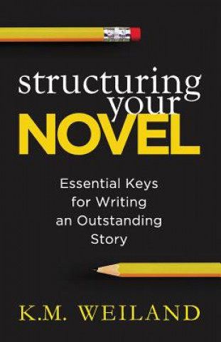 Kniha Structuring Your Novel K. M. Weiland