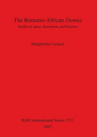 Knjiga Romano-African Domus: Studies in Space Decoration and Function Margherita Carucci