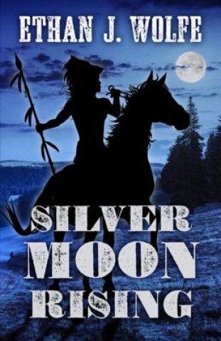 Knjiga Silver Moon Rising Ethan J. Wolfe