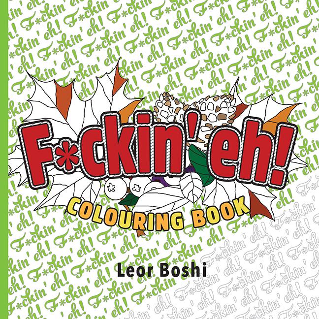 Carte F*ckin' Eh! Colouring Book Leor Boshi
