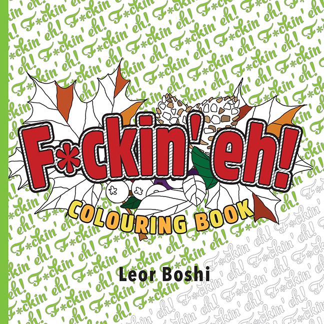 Libro F*ckin' Eh! Colouring Book Leor Boshi