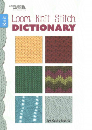 Knjiga Loom, Knit, Stitch Dictionary Kathy Norris