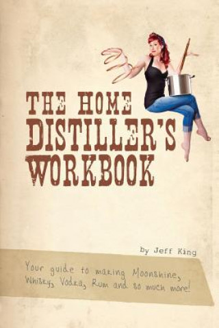 Kniha The Home Distiller's Workbook Jeff King